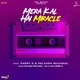 Mera Kal Hai Miracle by Parry G