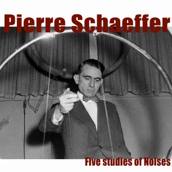 Schaeffer: Five Studies of Noises by Pierre Schaeffer