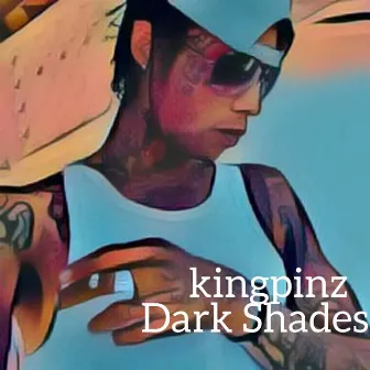 Dark Shades - Single by Kingpinz