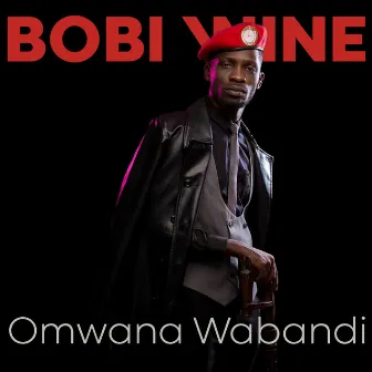 Omwana Wabandi by Bobi Wine