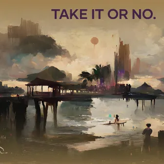 Take It or No. by RITA NOFEAR