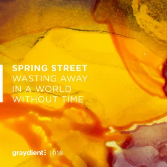 Wasting Away In A World Without Time by Spring Street