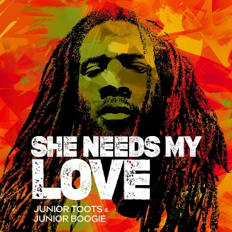 She Needs My Love by Junior Toots