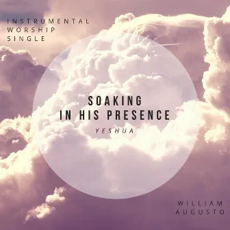 Soaking in His Presence Yeshua (Instrumental Worship) by William Augusto