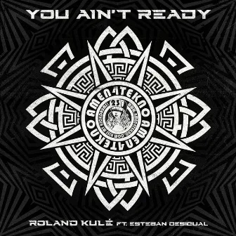 You Ain't Ready by Roland.K