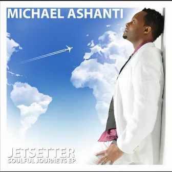 Jetsetter: Soulful Journeys, Vol. 1 - EP by Michael Ashanti