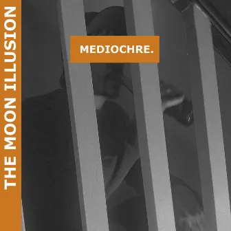 Mediochre by The Moon Illusion