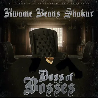 Boss of Bosses by Kwame Beans Shakur