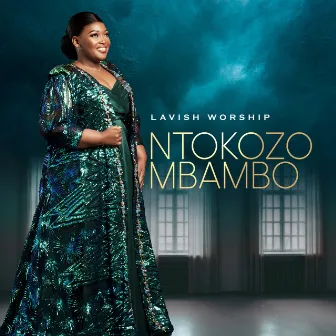 Lavish Worship by Ntokozo Mbambo