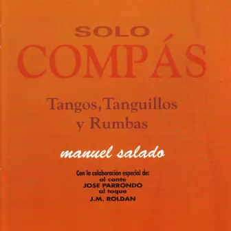 Solo Compás - Tangos, Tanguillos Y Rumbas by Manuel Salado