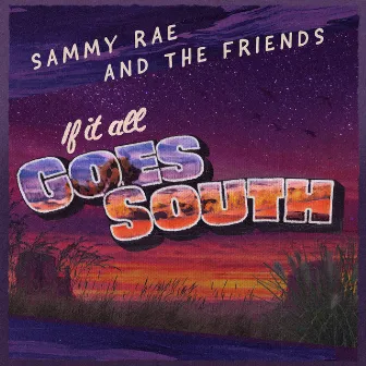 If It All Goes South by Sammy Rae & The Friends