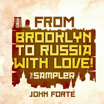 From Brooklyn to Russia With Love! (The Sampler) by John Forte