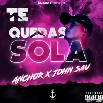 TE QUEDAS SOLA by ANCHOR