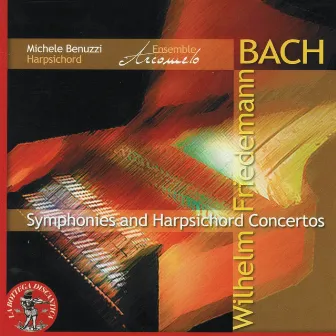 Wilhelm Friedmann Bach: Symphonies & Harpsichord Concertos by Michele Benuzzi