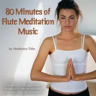 80 Minutes Of Flute Meditation Music (Zen, Tibetan & Native American Flutes for Meditation, Massage, New Age, Spa & Reiki) by Meditation Tribe