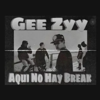 Aquí No Hay Break by Gee Zyy