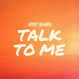 Talk to Me by Josef Bamba