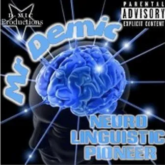 Mr Demic's N.L.P. (Neuro Linguistic Pioneer) by D-Mic Productions