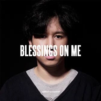 BLESSINGS ON ME by Zakki Dharmawan