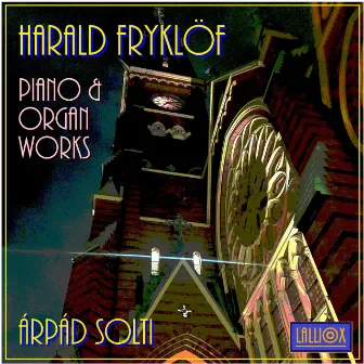 Harald Fryklöf: Piano & Organ Works by Harald Fryklöf