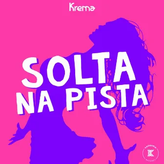 Solta na Pista by Krema