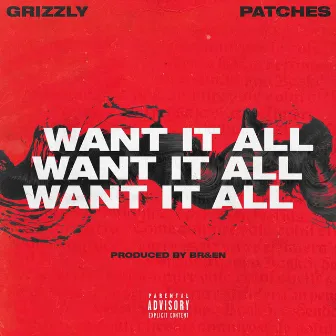 Want It All by Grizzly Patches