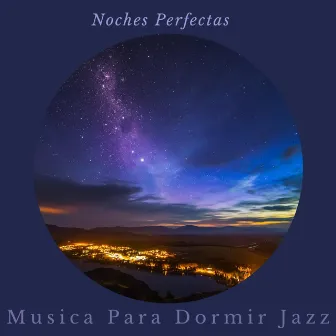 Noches Perfectas by Musica para Dormir Jazz