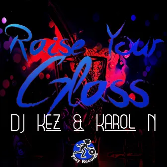 Raise Your Glass by DJ Kez