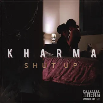 Shut Up by Kharma