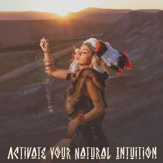 Activate Your Natural Intuition: Native American Flute With Binaural Beat to Awake Intuition, Sharpen The Senses, Connect with Your Instincts by Ingrid Rose