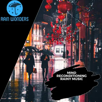 Mind Reconditioning Rainy Music by Calming Rain Music