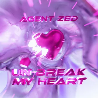 Un-Break My Heart by Agent Zed