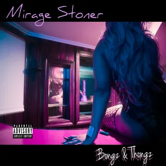 Bongz & Thongz by Mirage Stoner