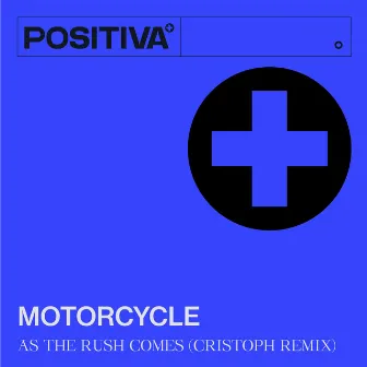 As The Rush Comes (Cristoph Remix) by Motorcycle