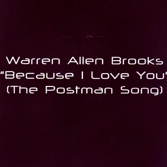 Because I Love You (The Postman Song) by Warren Allen Brooks