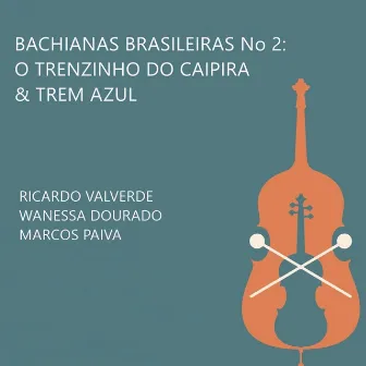 Bachianas Brasileiras No. 2: O Trenzinho do Caipira / Trem Azul by Marcos Paiva