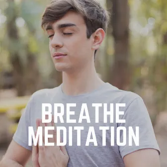 Breathe Meditation by Music for Deep Meditation