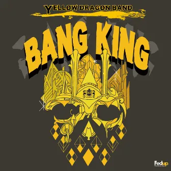 BANG KING by YELLOW DRAGON BAND