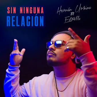 Sin Ninguna Relación by Hernán Urbina