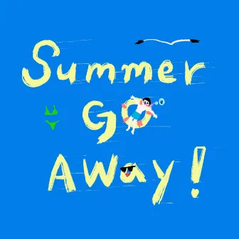 SUMMER GO AWAY! by MINDA