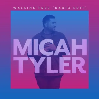 Walking Free (Radio Edit) by Micah Tyler