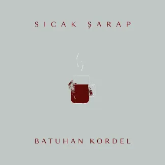 Sıcak Şarap by Batuhan Kordel