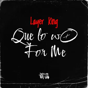 Que Lo Wo for Me by Layer King