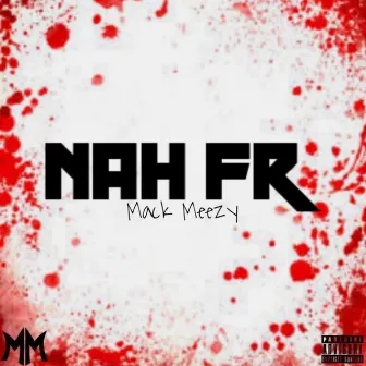 Nah Fr by Mack Meezyy