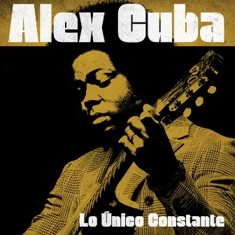 Lo Único Constante by Alex Cuba