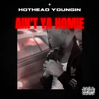 Ain't Ya Homie by Hothead Youngin