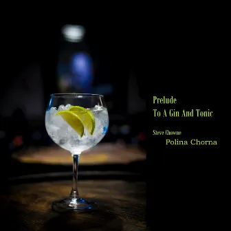 Prelude to a Gin and Tonic by Steve Chowne