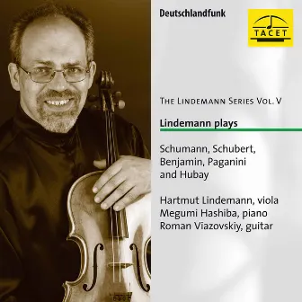 The Lindemann Series, Vol. 5: Lindemann plays Schumann, Schubert, Benjamin, Paganini & Hubay by Hartmut Lindemann