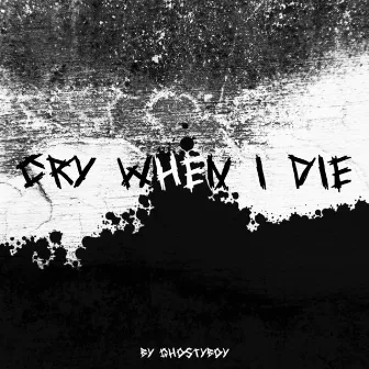 Cry When I Die by Ghostyboy