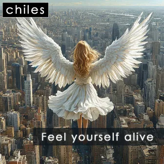 Feel Yourself Alive by Chiles